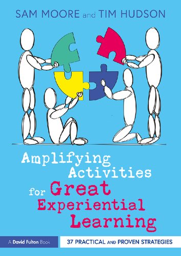 Amplifying Activities For Great Experiential Learning 37 Practical And Proven Strategies Sam Moore