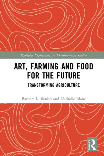 Art Farming And Food For The Future Transforming Agriculture Barbara L Benish