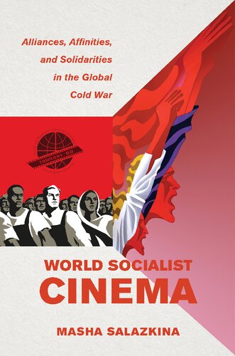 World Socialist Cinema Alliances Affinities And Solidarities In The Global Cold War 1st Edition Masha Salazkina