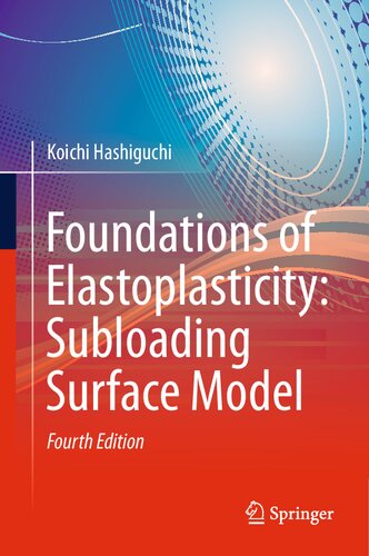 Foundations Of Elastoplasticity Subloading Surface Model 4th Edition Koichi Hashiguchi