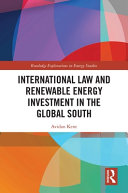 International Law And Renewable Energy Investment In The Global South 1st Edition Avidan Kent