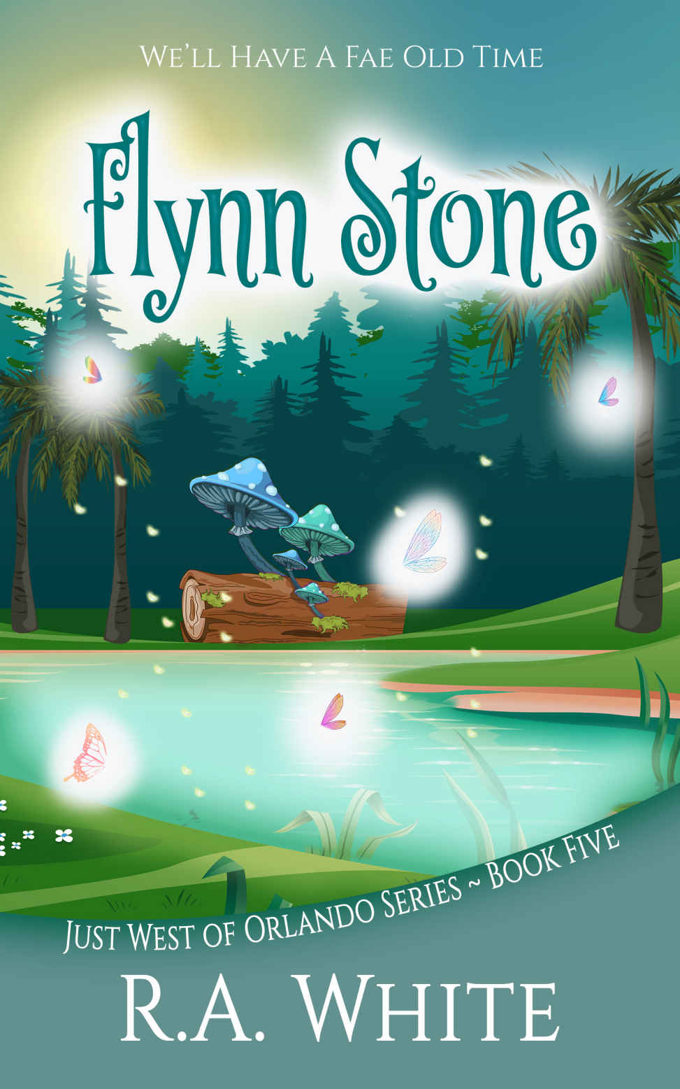 Flynn Stone Well Have A Fae Old Time Just West Of Orlando 5paranormal Womens Midlife Fiction 1st Edition Ra White