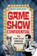 Game Show Confidential The Story Of An American Obsession Boze Hadleigh