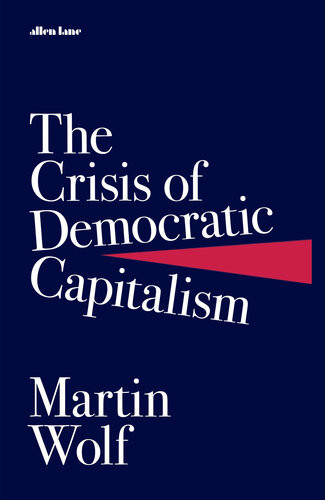 The Crisis Of Democratic Capitalism Martin Wolf