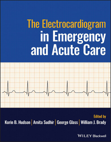 The Electrocardiogram In Emergency And Acute Care Korin B Hudson Amita Sudhir George Glass William Brady