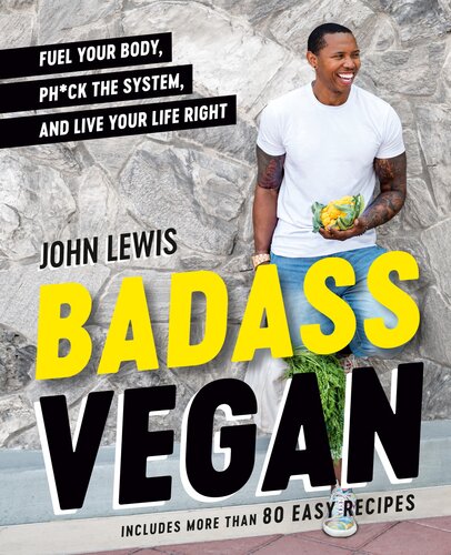 Badass Vegan Plans Recipes And Common Sense For Getting Your Life Right John Lewis