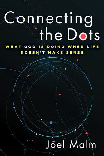 Connecting The Dots What God Is Doing When Life Doesnt Make Sense Joel Malm