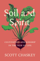 Soil And Spirit Cultivation And Kinship In The Web Of Life Scott Chaskey