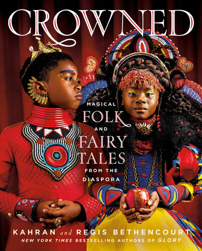 Crowned Magical Folk And Fairy Tales From The Diaspora Kahran Bethencourt Regis Bethencourt