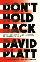 Dont Hold Back Leaving Behind The American Gospel To Follow Jesus Fully David Platt