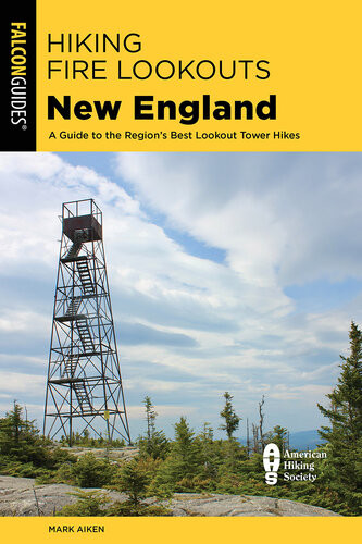 Hiking Fire Lookouts New England A Guide To The Regions Best Lookout Tower Hikes Mark Aiken