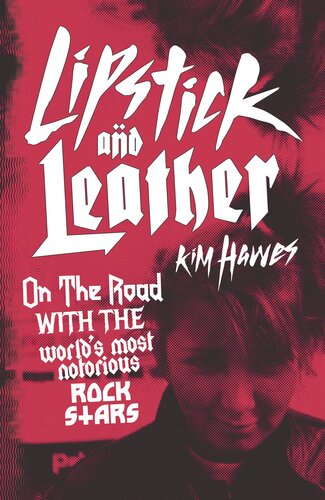 Lipstick And Leather On The Road With The Worlds Most Notorious Rock Stars Kim Hawes
