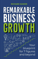 Remarkable Business Growth Your Blueprint For 7 Figures And Beyond Richard Mawer
