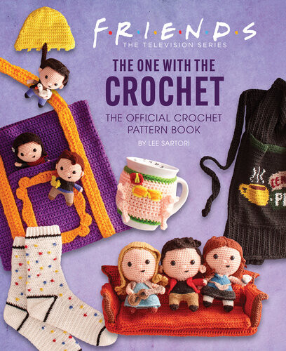 Friends The One With The Crochet The Official Crochet Pattern Book Lee Sartori