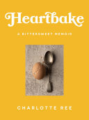 Heartbake A Bittersweet Memoir Charlotte Ree