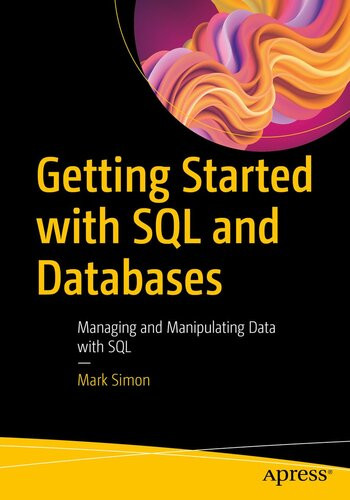 Getting Started With Sql And Databases Managing And Manipulating Data With Sql 1st Edition Mark Simon