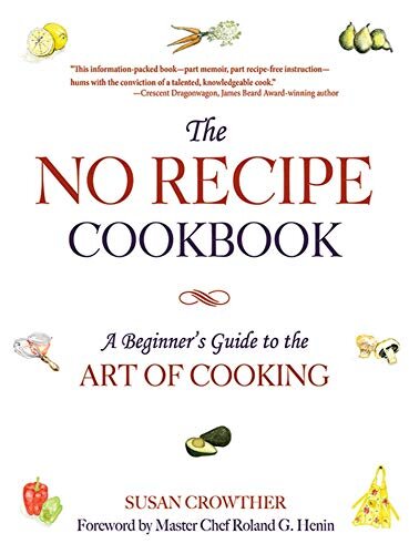 The No Recipe Cookbook A Beginners Guide To The Art Of Cooking Susan Crowther