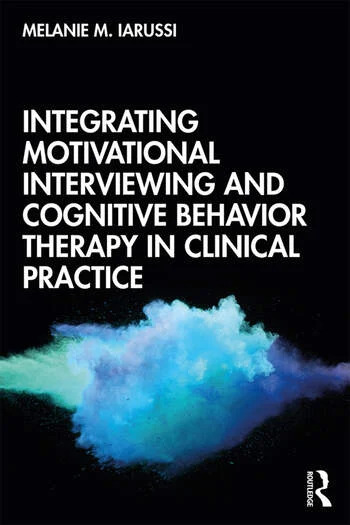 Integrating Motivational Interviewing And Cognitive Behavior Therapy In Clinical Practice 1st Edition Melanie M Iarussi