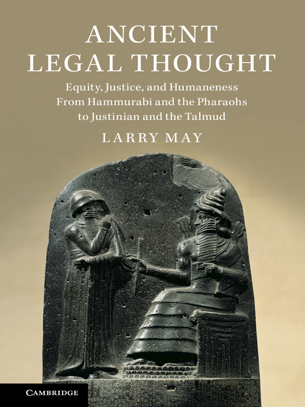 Ancient Legal Thought Equity Justice And Humaneness From Hammurabi And The Pharaohs To Justinian And The Talmud 9781108637466 Larry May
