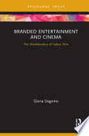 Branded Entertainment And Cinema The Marketisation Of Italian Film 1st Edition Gloria Dagnino