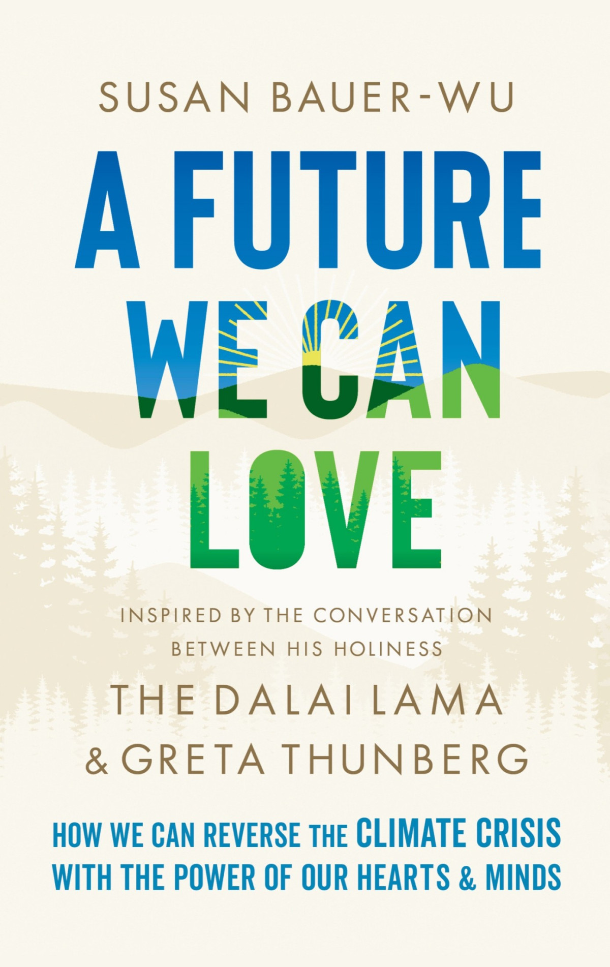 A Future We Can Love How We Can Reverse The Climate Crisis With The Power Of Our Hearts And Minds Susan Bauerwu