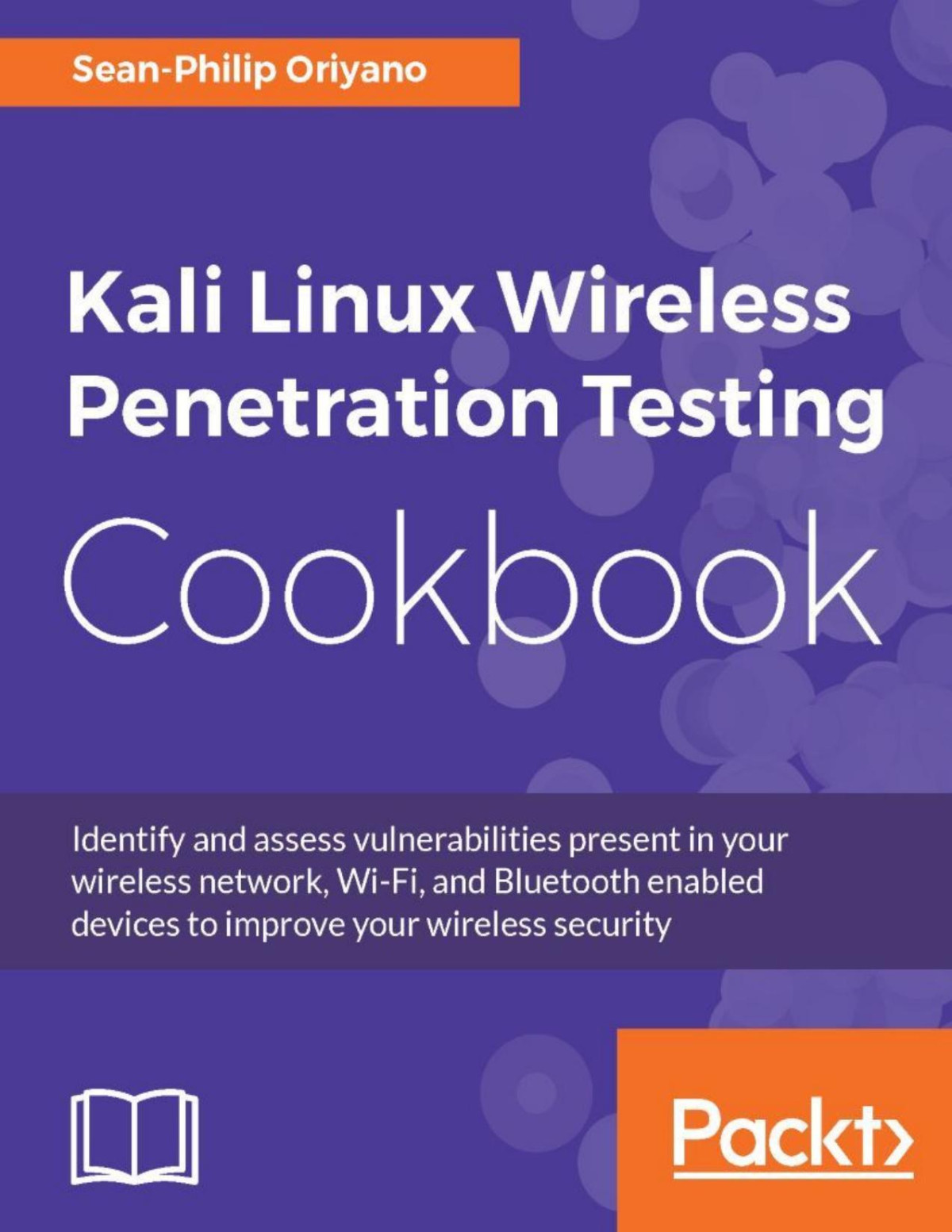 Kali Linux Wireless Penetration Testing Cookbook Identify And Assess Vulnerabilities Present In Your Wireless Network Wifi And Bluetooth Enabled Devices To Improve Your Wireless Security Seanphilip Oriyano