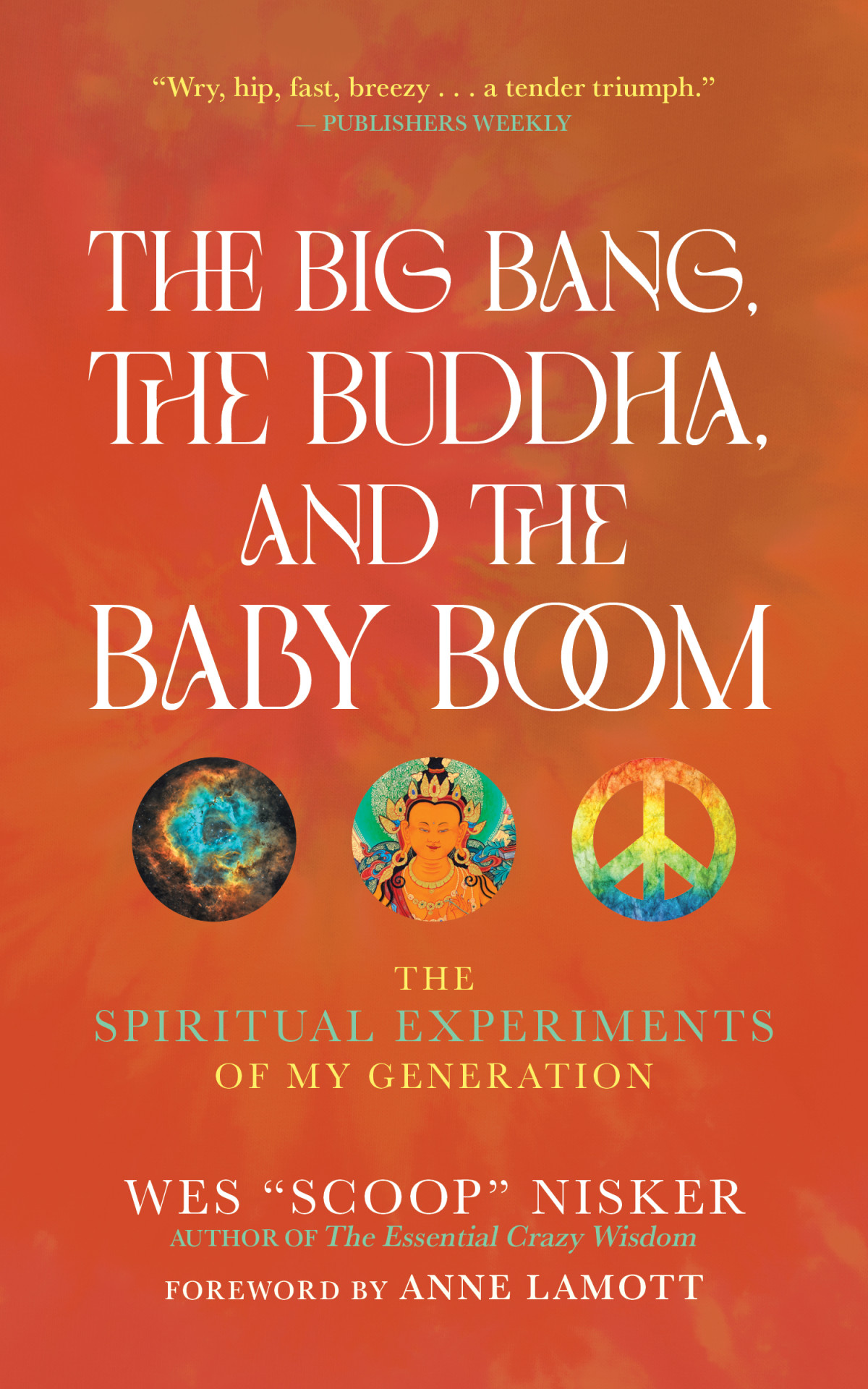 The Big Bang The Buddha And The Baby Boom The Spiritual Experiments Of My Generation Wes Scoop Nisker