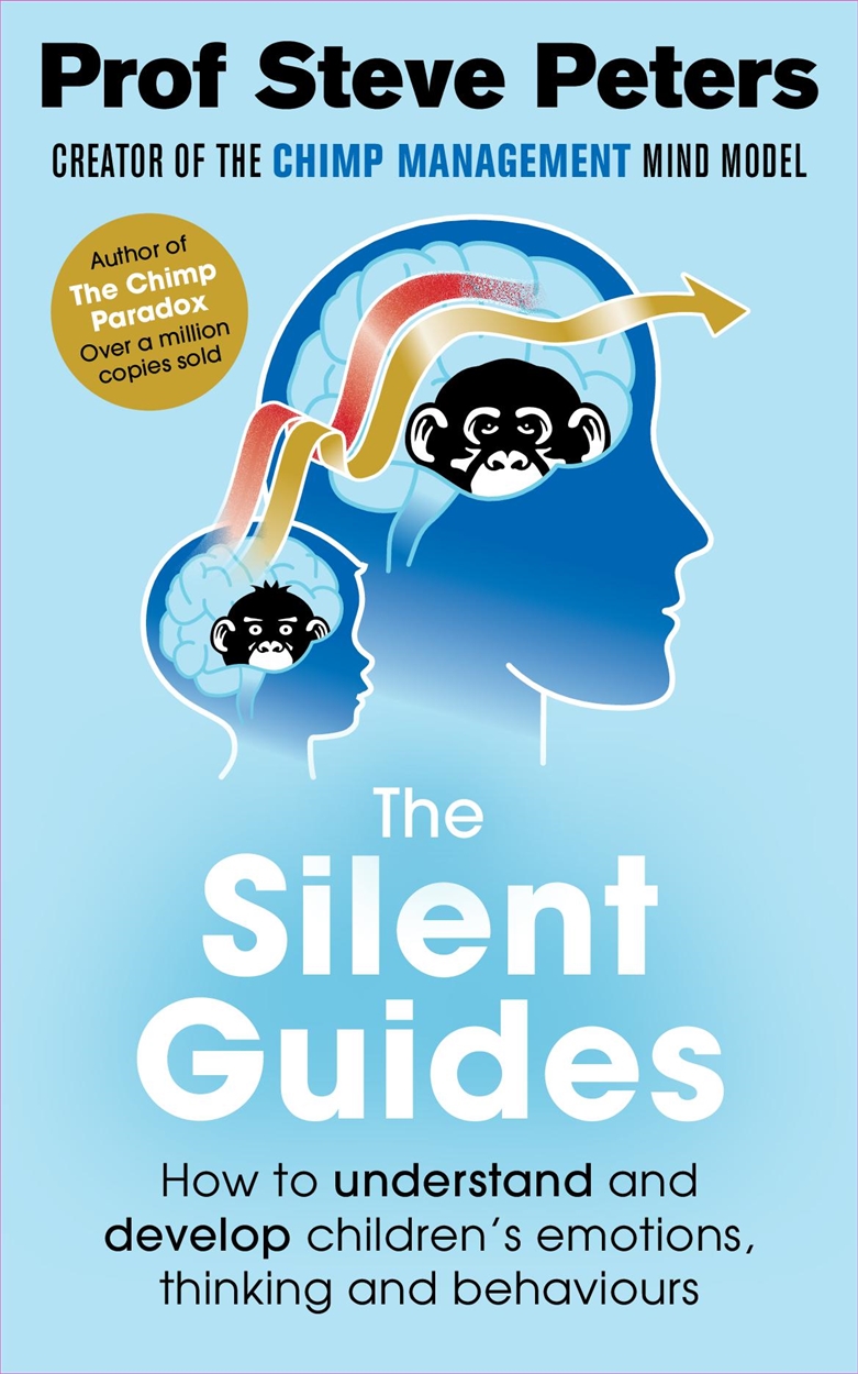 The Silent Guides How To Understand And Develop Childrens Emotions Thinking And Behaviours Steve Peters