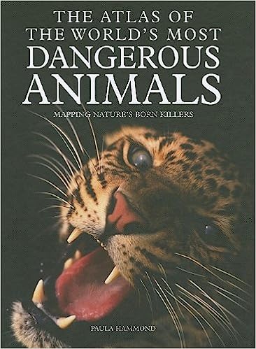 The Atlas Of The Worlds Most Dangerous Animals Paula Hammond