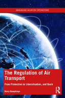 The Regulation Of Air Transport From Protection To Liberalisation And Back Again 1st Edition Barry Humphreys