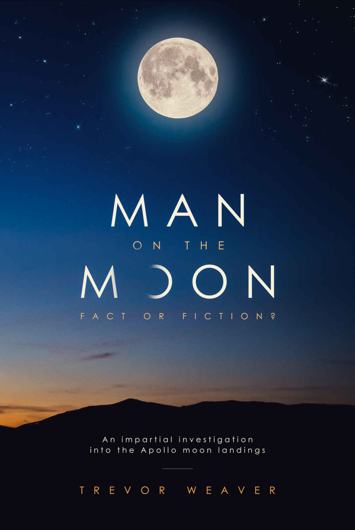 Man On The Moon Fact Or Fiction An Impartial Investigation Into The Apollo Moon Landings Trevor Weaver