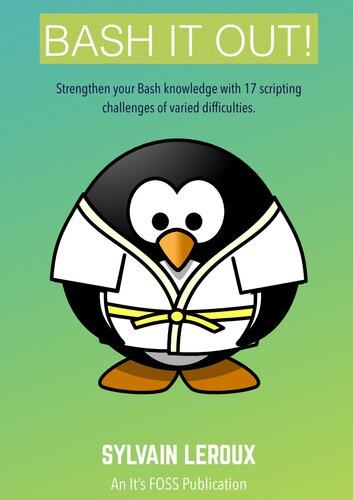 Bash It Out Strengthen Your Bash Knowledge With 17 Scripting Challenges Of Varied Difficulties Sylvain Leroux Abhishek Prakash