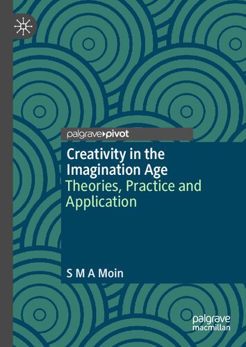 Creativity In The Imagination Age Theories Practice And Application S M A Moin
