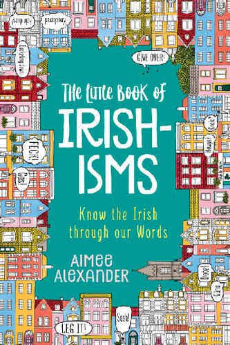 The Little Book Of Irishisms Know The Irish Through Our Words Aimee Alexander