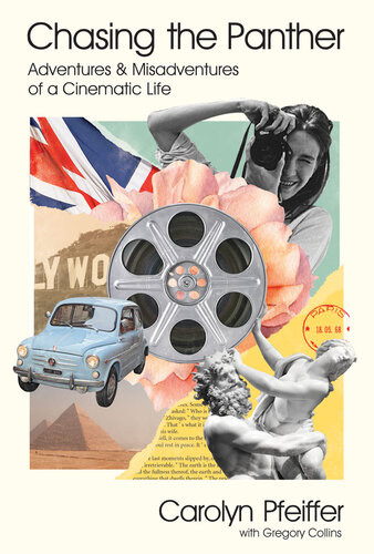 Chasing The Panther Adventures And Misadventures Of A Cinematic Life Carolyn Pfeiffer