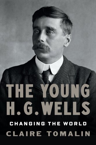 The Young H G Wells Changing The World Claire Tomalin