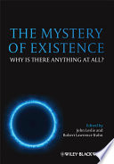 The Mystery Of Existence Why Is There Anything At All John Leslie Robert Lawrence Kuhn