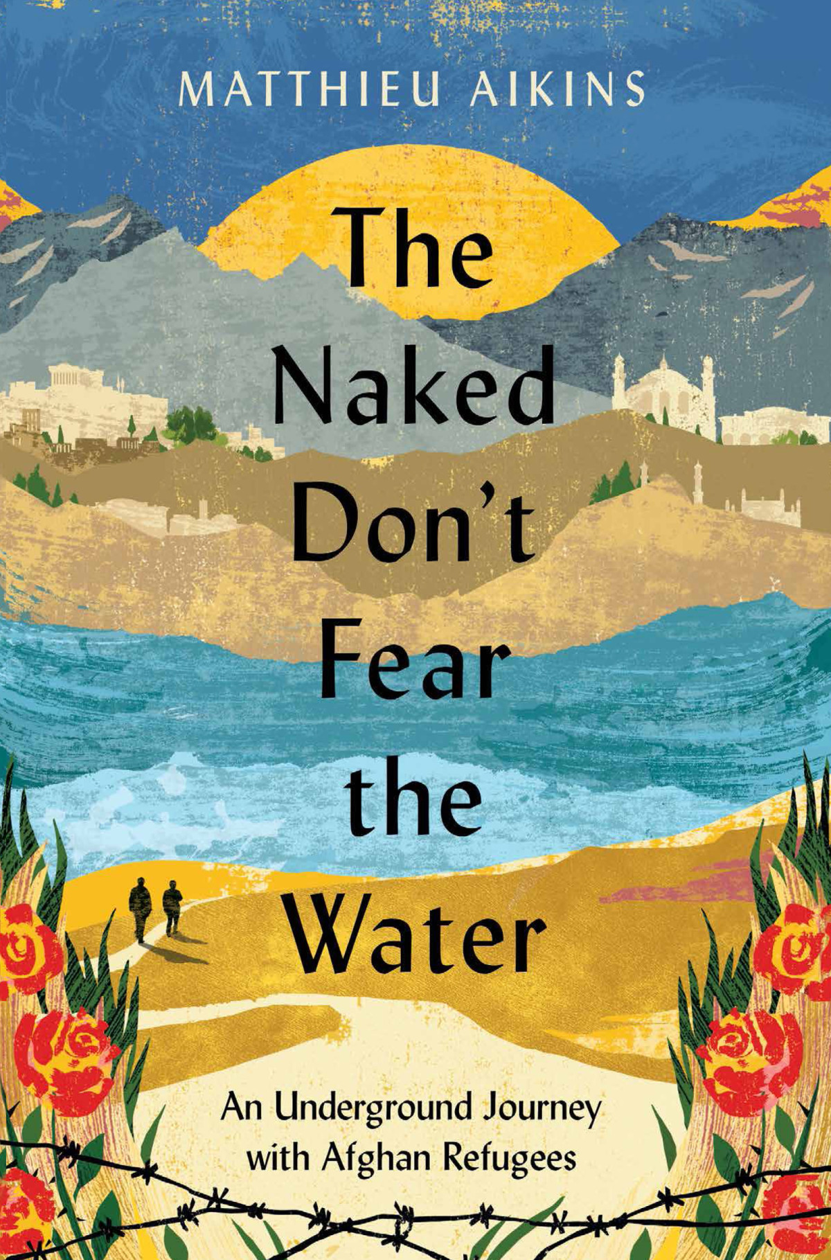 The Naked Dont Fear The Water Matthieu Aikins