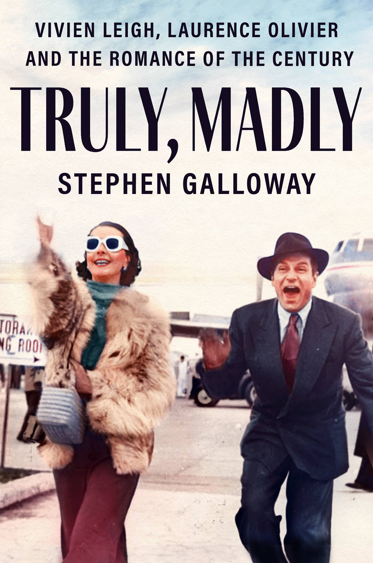 Truly Madly Vivien Leigh Laurence Olivier And The Romance Of The Century Stephen Galloway