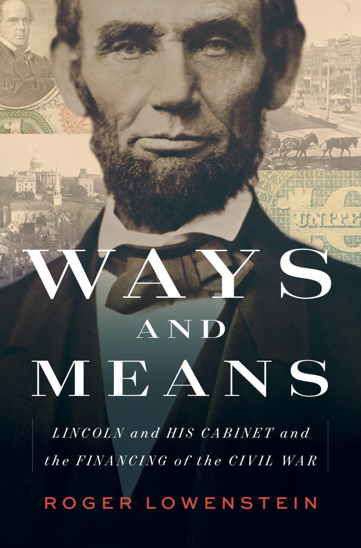 Ways And Means Lincoln And His Cabinet And The Financing Of The Civil War Roger Lowenstein