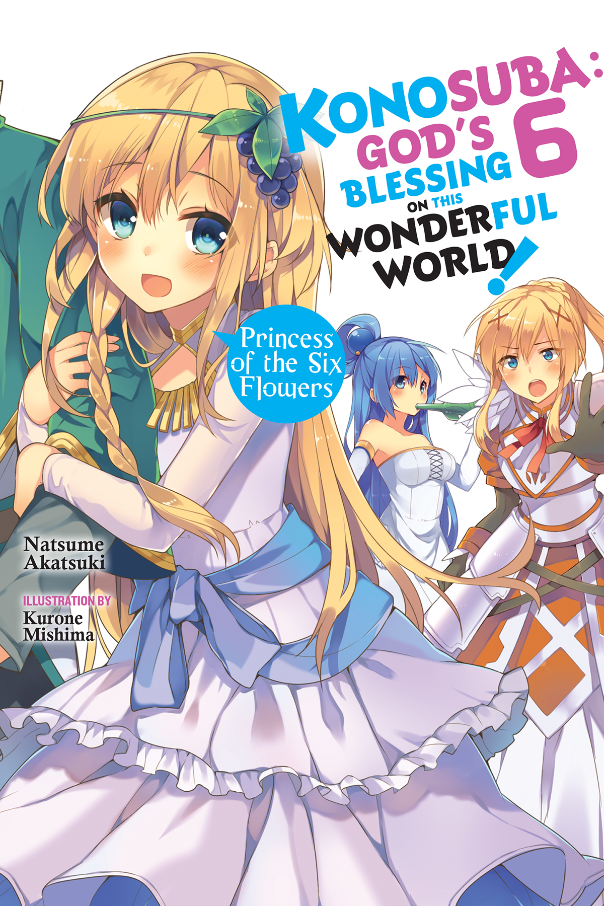 Konosuba Gods Blessing On This Wonderful World Vol 6 Princess Of The Six Flowers Natsume Akatsuki And Kurone Mishima