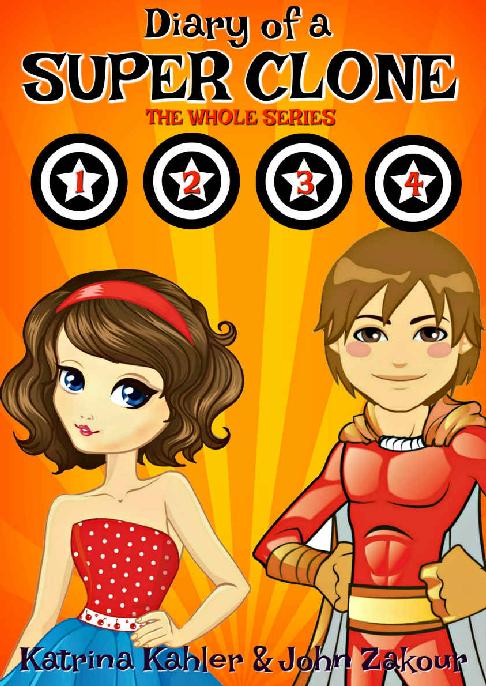 Diary Of A Super Clone Books 14 The Whole Series Books For Kids A Funny Book For Girls And Boys Aged 912 Katrina Kahler John Zakour