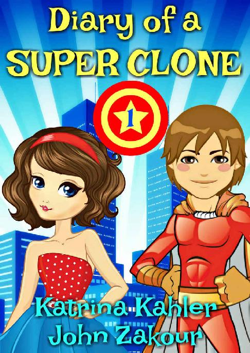 Diary Of A Super Clone Book 1 The Battle Books For Kids 912 A Very Funny Book For Boys And Girls Katrina Kahler John Zakour