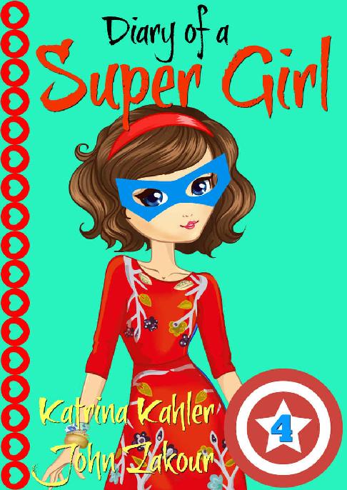 Diary Of A Super Girl Book 4 The Expanding World Books For Girls 912 Katrina Kahler John Zakour