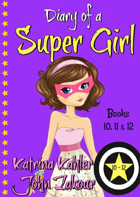 Diary Of A Super Girl Books 10 12 Books For Girls 9 12 John Zakour