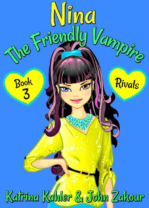Nina The Friendly Vampire Book 3 Rivals Books For Kids Aged 912 Katrina Kahler John Zakour