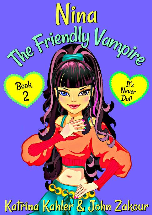 Nina The Friendly Vampire Book 2 Its Never Dull Books For Kids Aged 912 Katrina Kahler John Zakour