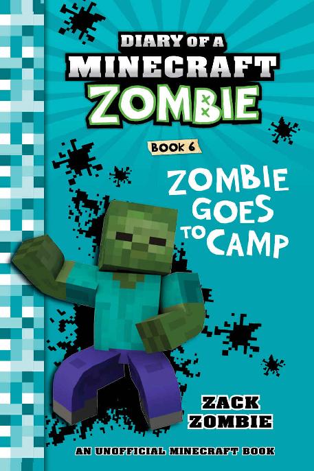 Diary Of A Minecraft Zombie Book 6 Zombie Goes To Camp An Unofficial Minecraft Book Zack Zombie