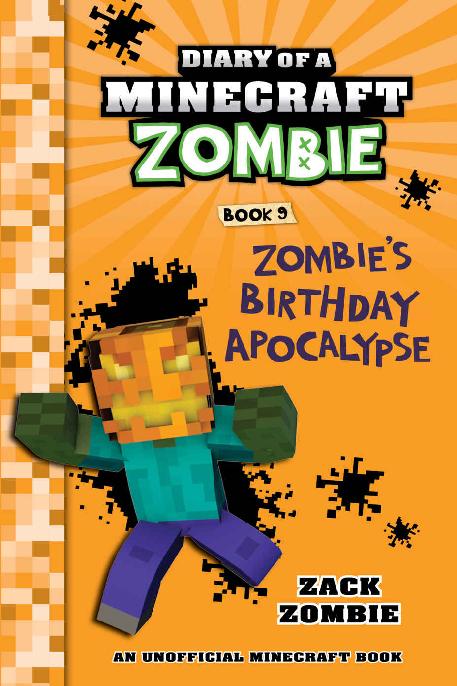 Diary Of A Minecraft Zombie Book 9 Zombies Birthday Apocalypse An Unofficial Minecraft Book Zack Zombie