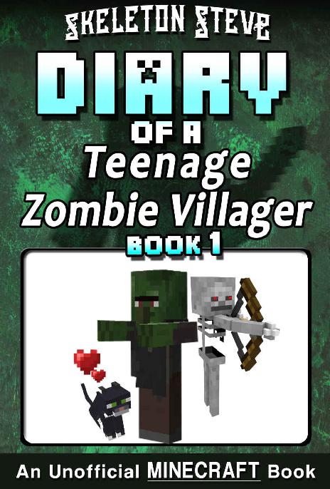 Diary Of A Teenage Minecraft Zombie Villager Book 1 Unofficial Minecraft Books For Kids Teens Nerds Adventure Fan Fiction Diary Series Skeleton Devdan The Teen Zombie Villager Skeleton Steve